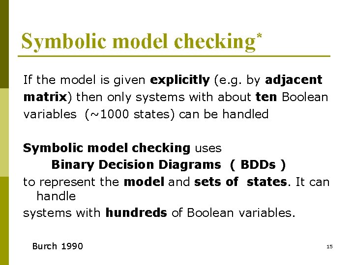 Symbolic model checking* If the model is given explicitly (e. g. by adjacent matrix)