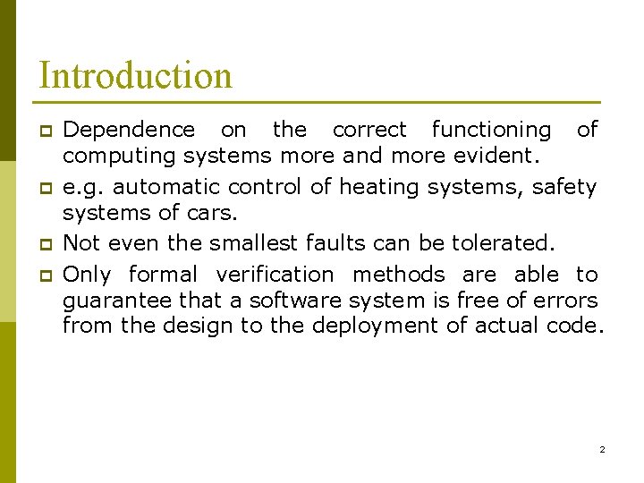 Introduction p p Dependence on the correct functioning of computing systems more and more