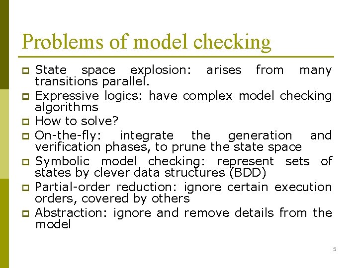 Problems of model checking p p p p State space explosion: arises from many