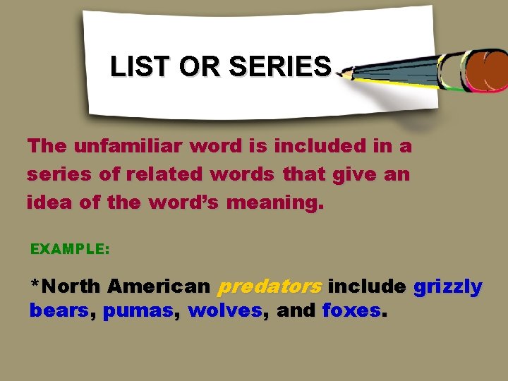 LIST OR SERIES The unfamiliar word is included in a series of related words LIST OR SERIES The unfamiliar word is included in a series of related words