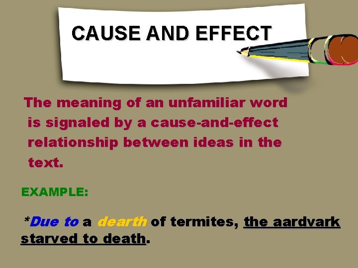 CAUSE AND EFFECT The meaning of an unfamiliar word is signaled by a cause-and-effect CAUSE AND EFFECT The meaning of an unfamiliar word is signaled by a cause-and-effect