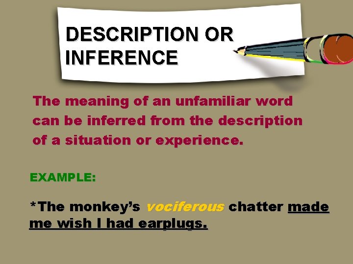 DESCRIPTION OR INFERENCE The meaning of an unfamiliar word can be inferred from the