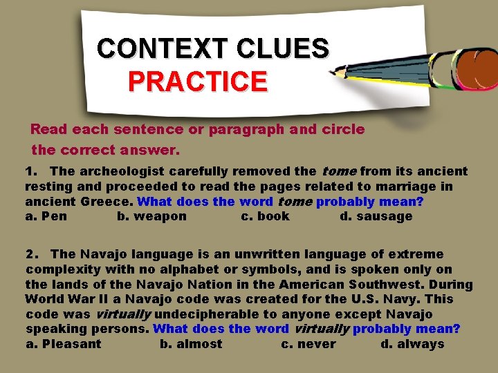 CONTEXT CLUES PRACTICE Read each sentence or paragraph and circle the correct answer. 1. CONTEXT CLUES PRACTICE Read each sentence or paragraph and circle the correct answer. 1.