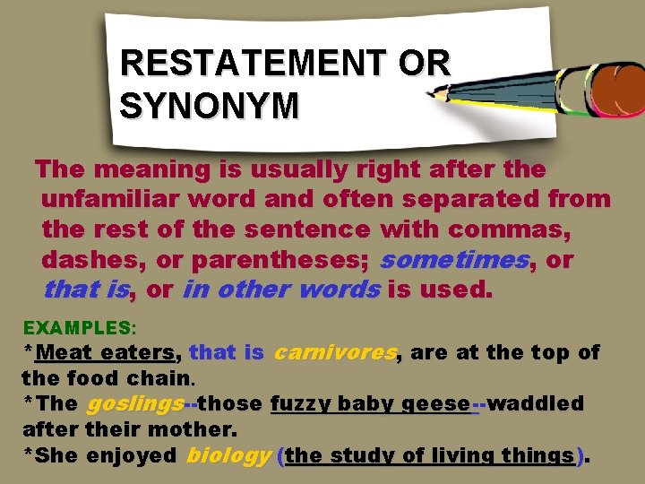 RESTATEMENT OR SYNONYM The meaning is usually right after the unfamiliar word and often