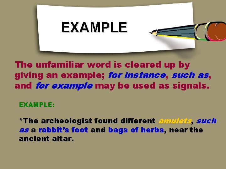 EXAMPLE The unfamiliar word is cleared up by giving an example; for instance, such