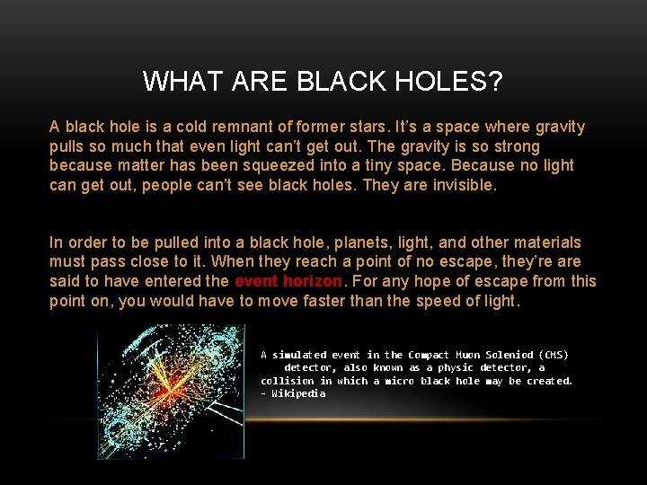 WHAT ARE BLACK HOLES? A black hole is a cold remnant of former stars.