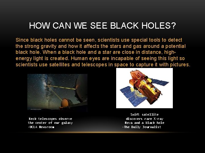 HOW CAN WE SEE BLACK HOLES? Since black holes cannot be seen, scientists use