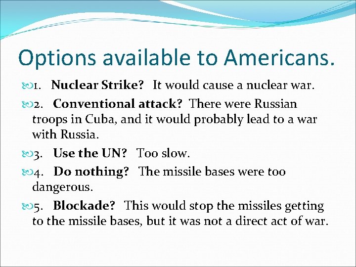 Options available to Americans. 1. Nuclear Strike? It would cause a nuclear war. 2.