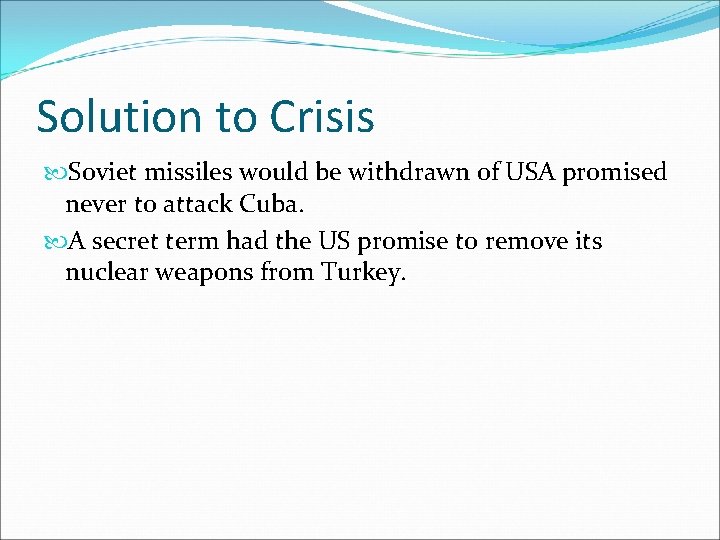 Solution to Crisis Soviet missiles would be withdrawn of USA promised never to attack