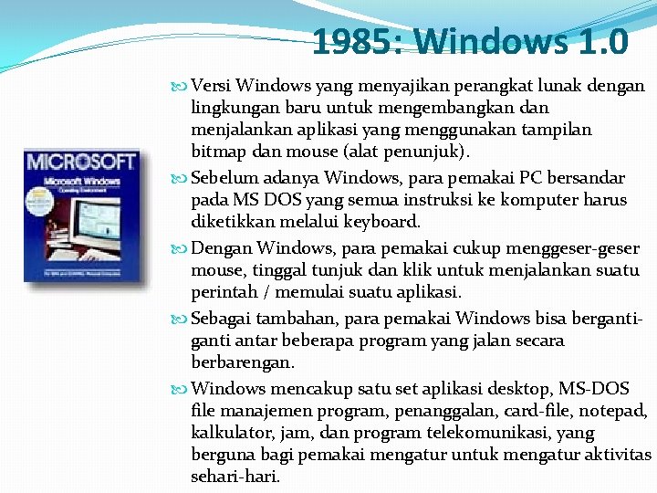 1985: Windows 1. 0 Versi Windows yang menyajikan perangkat lunak dengan lingkungan baru untuk