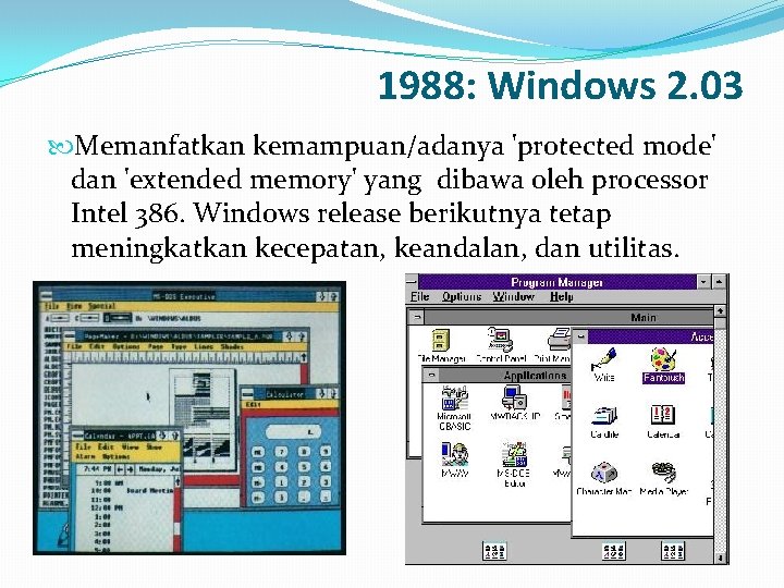 1988: Windows 2. 03 Memanfatkan kemampuan/adanya 'protected mode' dan 'extended memory' yang dibawa oleh