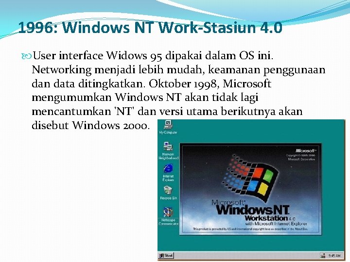 1996: Windows NT Work-Stasiun 4. 0 User interface Widows 95 dipakai dalam OS ini.