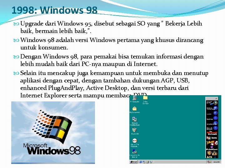 1998: Windows 98 Upgrade dari Windows 95, disebut sebagai SO yang " Bekerja Lebih