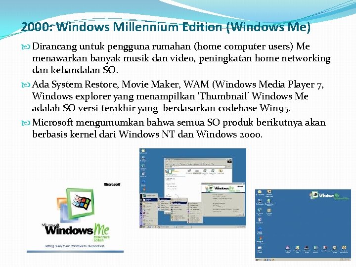 2000: Windows Millennium Edition (Windows Me) Dirancang untuk pengguna rumahan (home computer users) Me