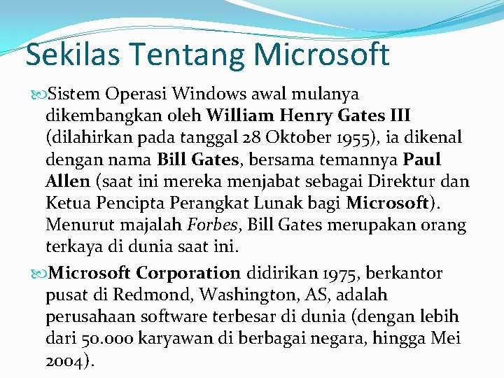 Sekilas Tentang Microsoft Sistem Operasi Windows awal mulanya dikembangkan oleh William Henry Gates III
