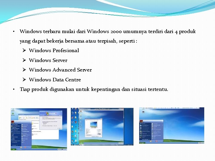  • Windows terbaru mulai dari Windows 2000 umumnya terdiri dari 4 produk yang