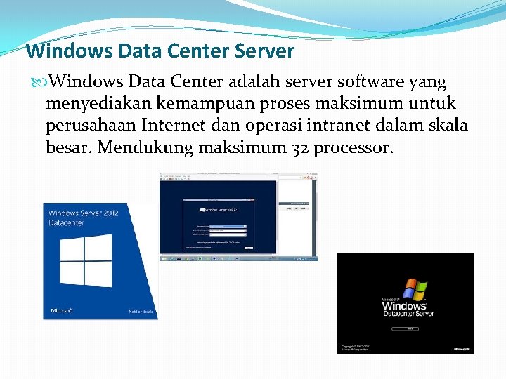 Windows Data Center Server Windows Data Center adalah server software yang menyediakan kemampuan proses