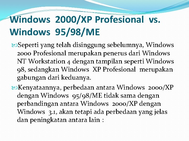 Windows 2000/XP Profesional vs. Windows 95/98/ME Seperti yang telah disinggung sebelumnya, Windows 2000 Profesional