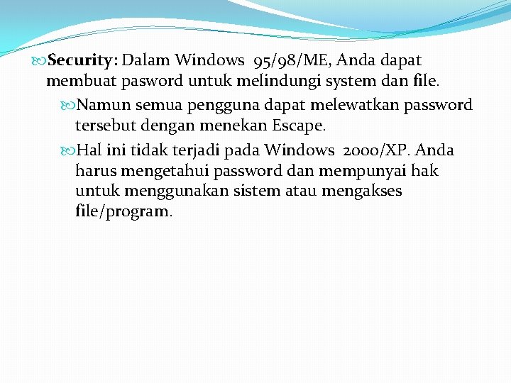  Security: Dalam Windows 95/98/ME, Anda dapat membuat pasword untuk melindungi system dan file.