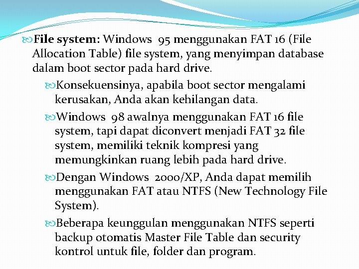  File system: Windows 95 menggunakan FAT 16 (File Allocation Table) file system, yang
