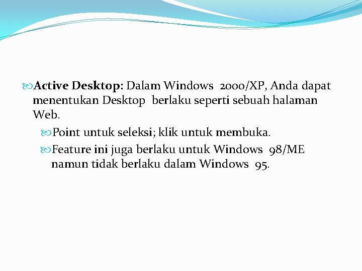  Active Desktop: Dalam Windows 2000/XP, Anda dapat menentukan Desktop berlaku seperti sebuah halaman