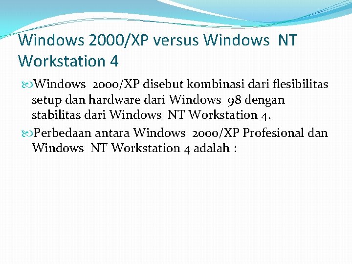 Windows 2000/XP versus Windows NT Workstation 4 Windows 2000/XP disebut kombinasi dari flesibilitas setup
