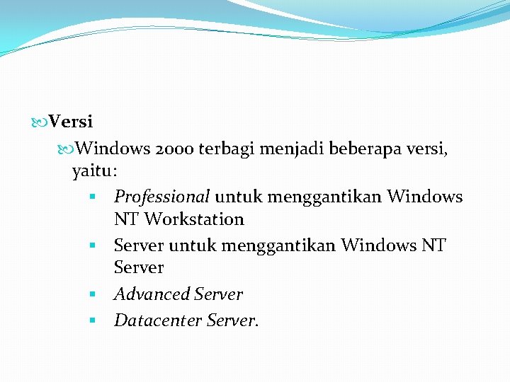  Versi Windows 2000 terbagi menjadi beberapa versi, yaitu: § Professional untuk menggantikan Windows