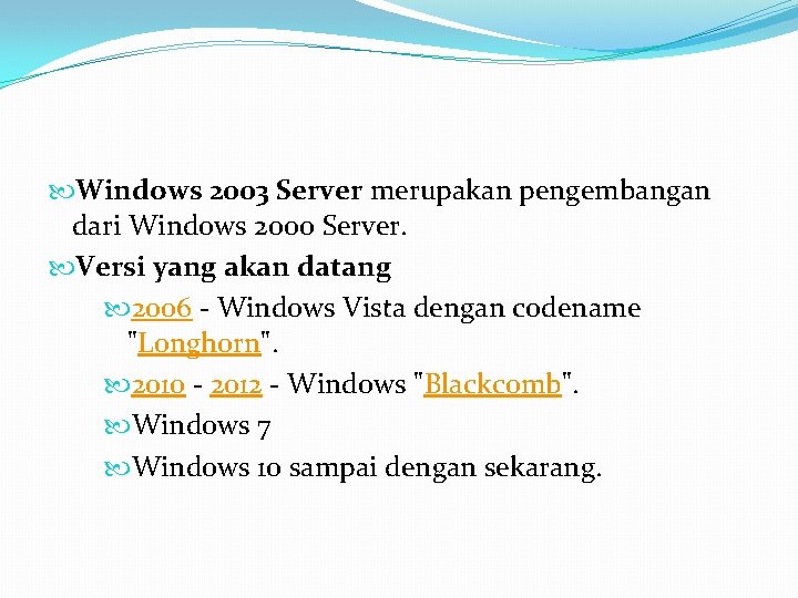  Windows 2003 Server merupakan pengembangan dari Windows 2000 Server. Versi yang akan datang