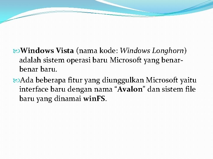  Windows Vista (nama kode: Windows Longhorn) adalah sistem operasi baru Microsoft yang benar