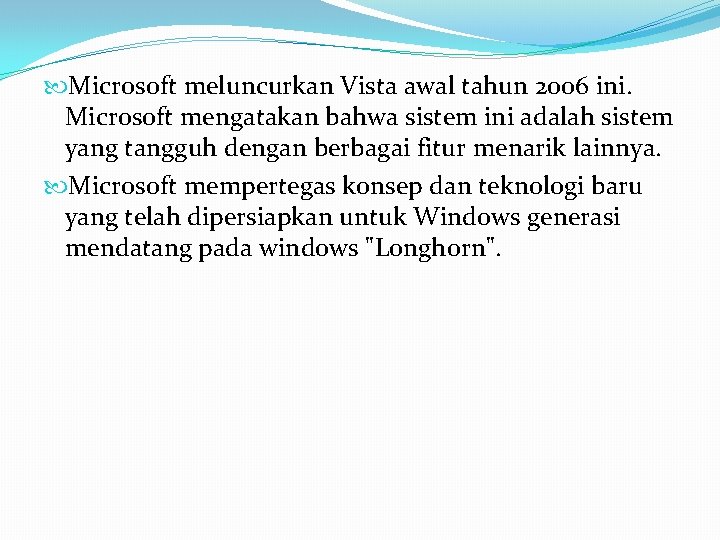  Microsoft meluncurkan Vista awal tahun 2006 ini. Microsoft mengatakan bahwa sistem ini adalah