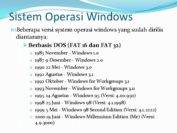Sistem Operasi Windows Beberapa versi system operasi windows yang sudah dirilis diantaranya: Ø Berbasis