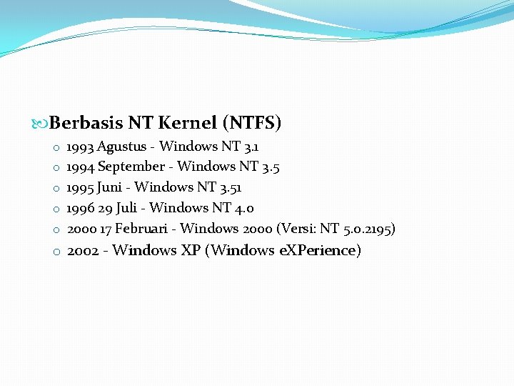  Berbasis NT Kernel (NTFS) o 1993 Agustus - Windows NT 3. 1 o
