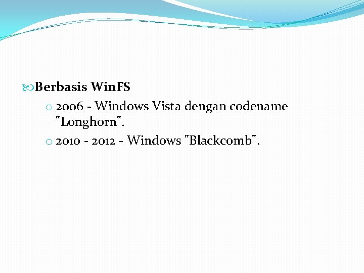  Berbasis Win. FS o 2006 - Windows Vista dengan codename "Longhorn". o 2010