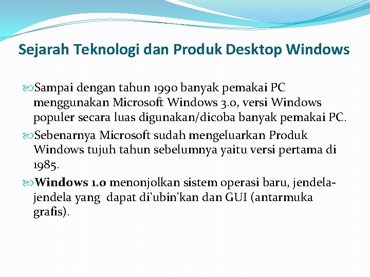Sejarah Teknologi dan Produk Desktop Windows Sampai dengan tahun 1990 banyak pemakai PC menggunakan