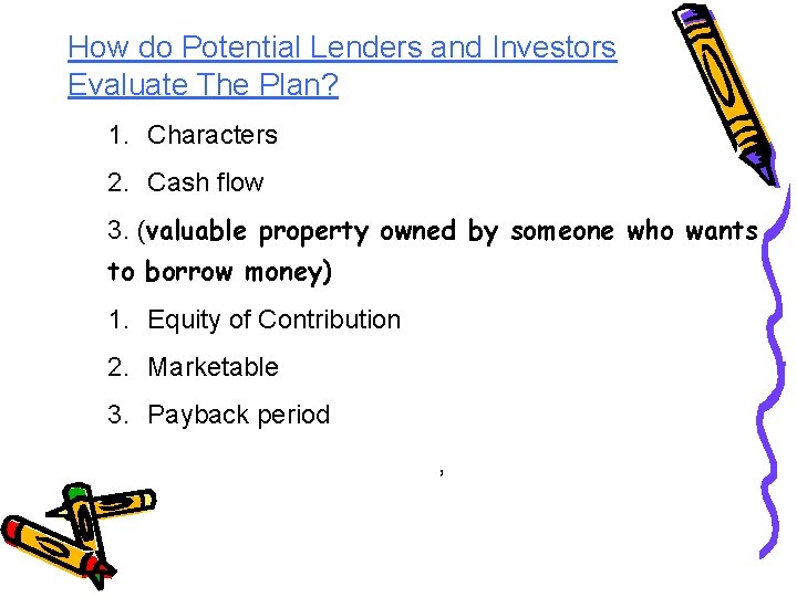 How do Potential Lenders and Investors Evaluate The Plan? 1. Characters 2. Cash flow