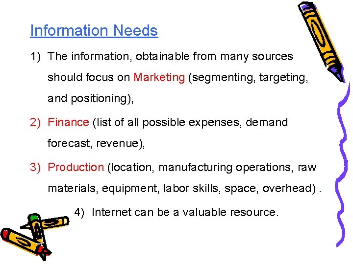 Information Needs 1) The information, obtainable from many sources should focus on Marketing (segmenting,
