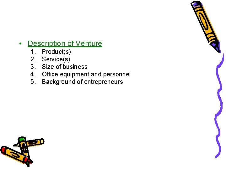  • Description of Venture 1. 2. 3. 4. 5. Product(s) Service(s) Size of