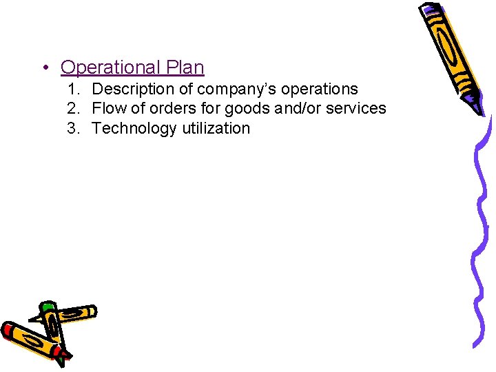  • Operational Plan 1. Description of company’s operations 2. Flow of orders for