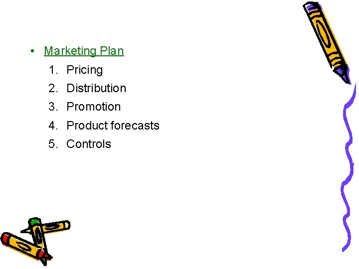  • Marketing Plan 1. Pricing 2. Distribution 3. Promotion 4. Product forecasts 5.