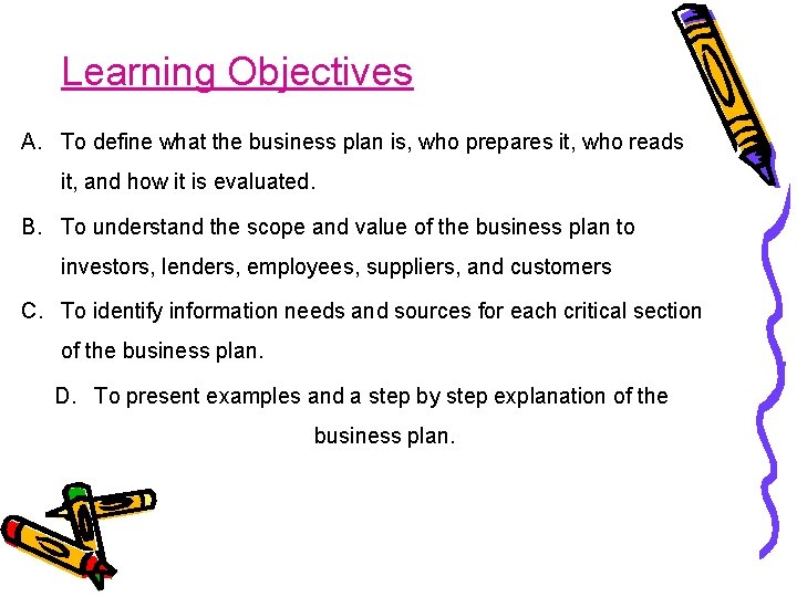 Learning Objectives A. To define what the business plan is, who prepares it, who