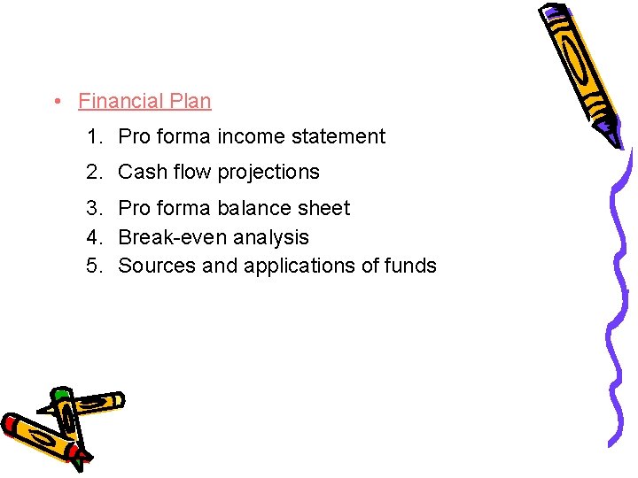  • Financial Plan 1. Pro forma income statement 2. Cash flow projections 3.