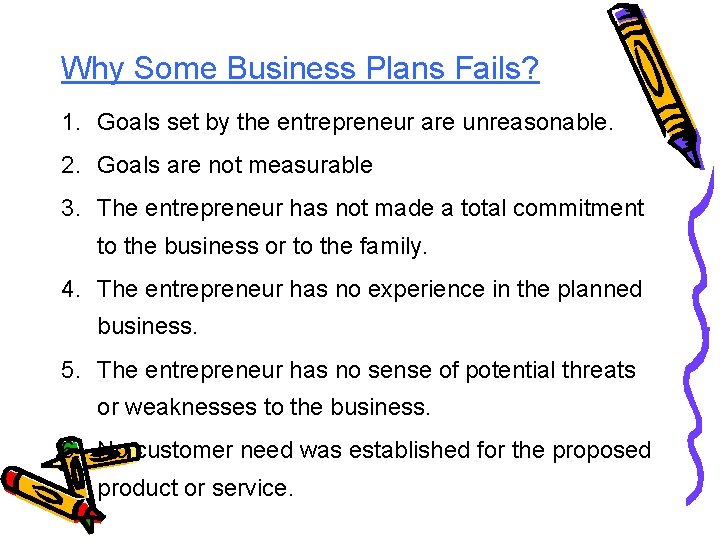 Why Some Business Plans Fails? 1. Goals set by the entrepreneur are unreasonable. 2.
