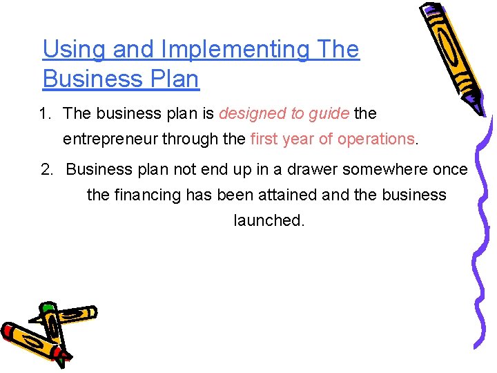 Using and Implementing The Business Plan 1. The business plan is designed to guide