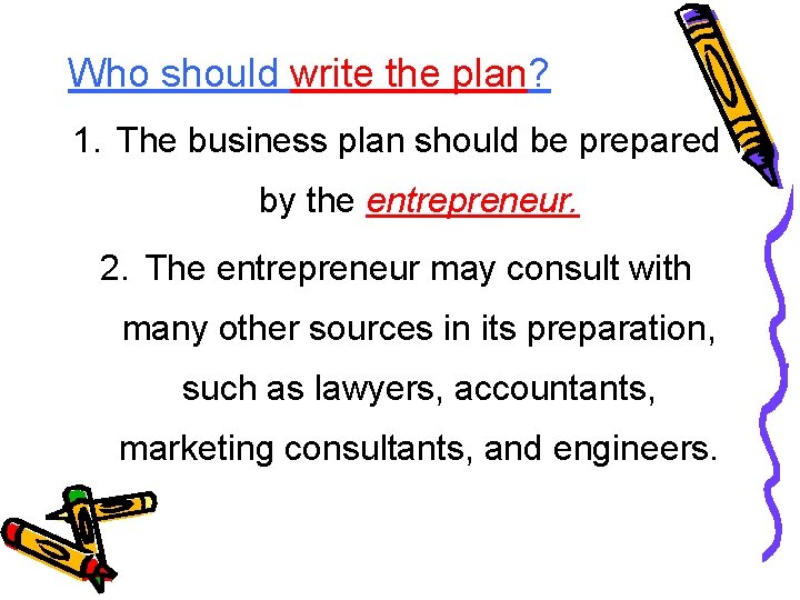 Who should write the plan? 1. The business plan should be prepared by the