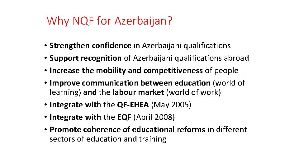 Why NQF for Azerbaijan? • Strengthen confidence in Azerbaijani qualifications • Support recognition of