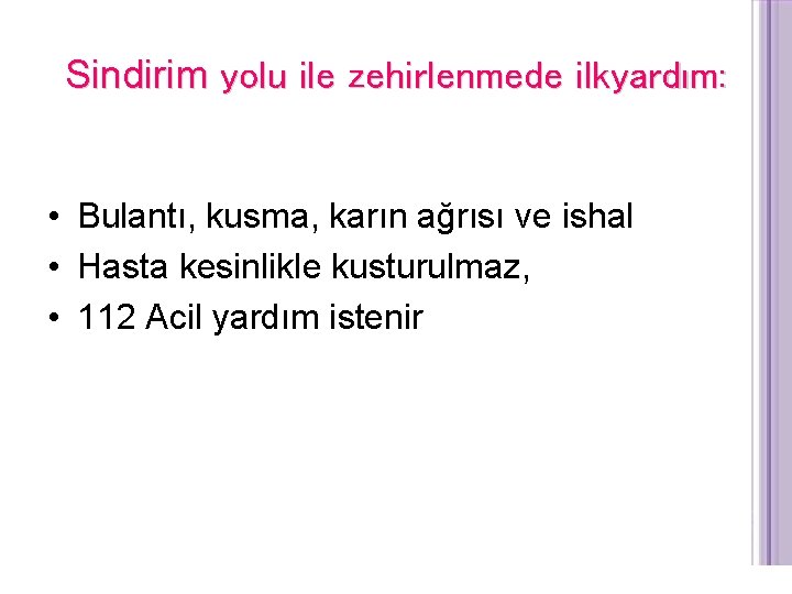 Sindirim yolu ile zehirlenmede ilkyardım: • Bulantı, kusma, karın ağrısı ve ishal • Hasta