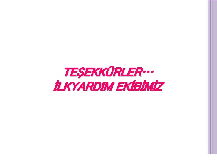 TEŞEKKÜRLER… İLKYARDIM EKİBİMİZ 