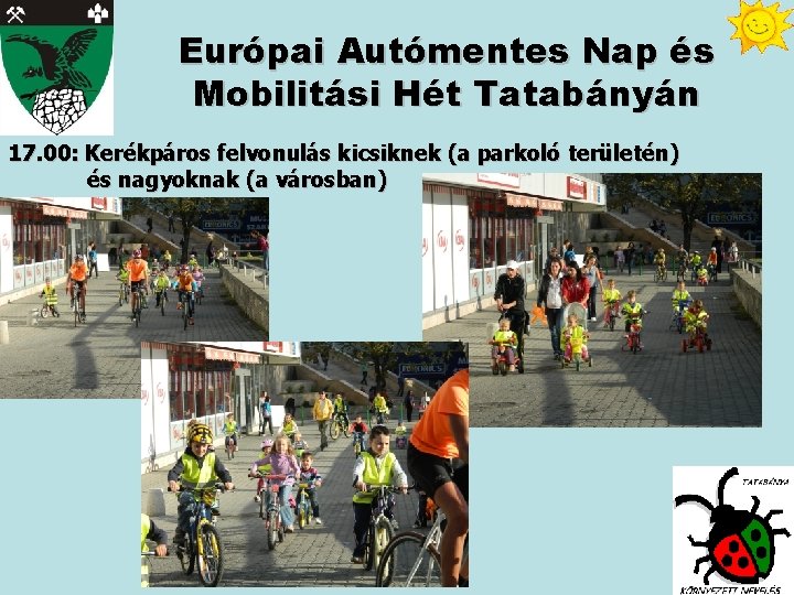Európai Autómentes Nap és Mobilitási Hét Tatabányán 17. 00: Kerékpáros felvonulás kicsiknek (a parkoló