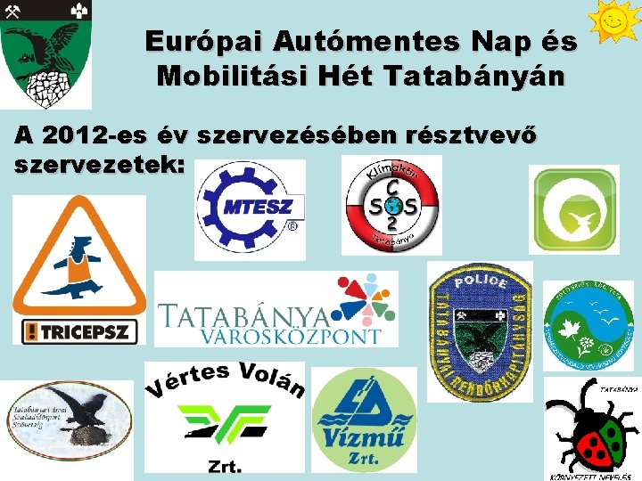 Európai Autómentes Nap és Mobilitási Hét Tatabányán A 2012 -es év szervezésében résztvevő szervezetek: