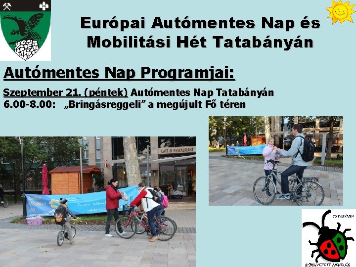 Európai Autómentes Nap és Mobilitási Hét Tatabányán Autómentes Nap Programjai: Szeptember 21. (péntek) Autómentes